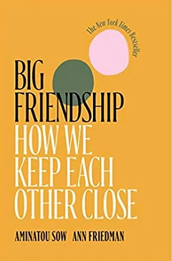 Cover of Big Friendship by Aminatou Sow & Ann Friedman
