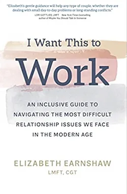 Cover of I Want This to Work by Elizabeth Earnshaw, LMFT