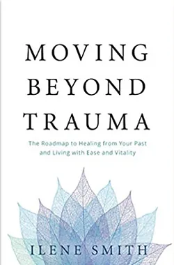 Cover of Moving Beyond Trauma by Ilene Smith