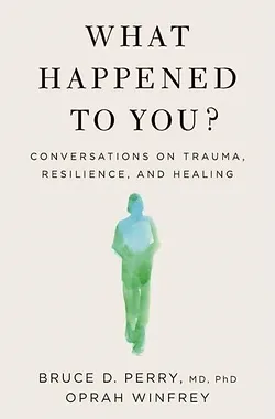 Cover of What Happened to You? by Bruce D. Perry & Oprah Winfrey